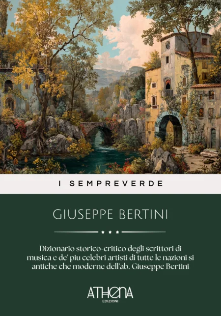 Dizionario storico-critico degli scrittori di musica e de' piu celebri artisti di tutte le nazioni si antiche che moderne dell'ab. Giuseppe Bertini
